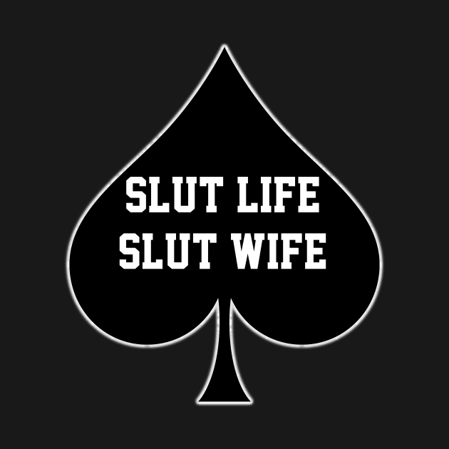 Slut Life Slut Wife- Queen Of Spades by CoolApparelShop