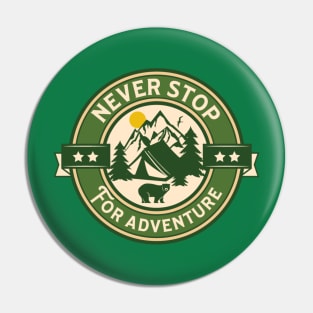 Never Stop For Adventure Outdoors Pin