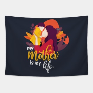 My Mother Is My Life - T-Shirt Tapestry