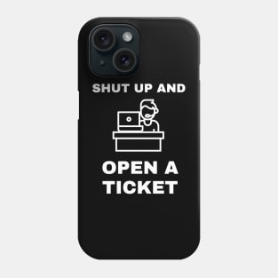 Shut Up And Open A Ticket Phone Case