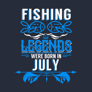 Fishing Legends Were Born In July T-Shirt