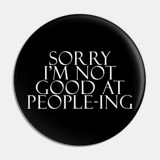 Sorry I'm Not Good At People-ing Pin