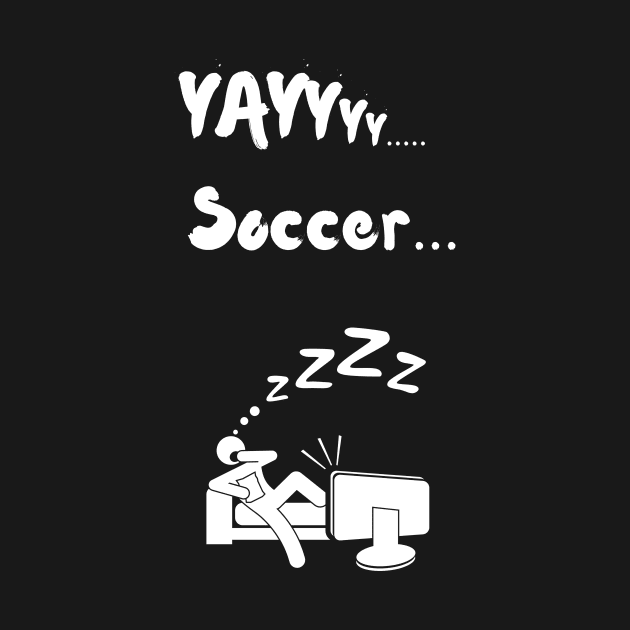 Yay Soccer Funny Non soccer fan Non sports fan soccer is boring by Artstastic