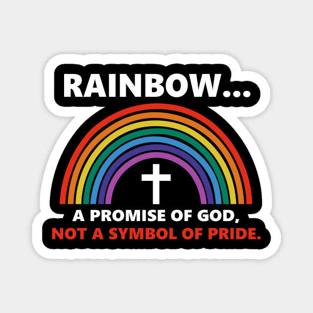 Rainbow A Promise Of God Not A Symnol Of Pride Magnet by Benko Clarence