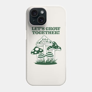 Let's Grow Together Phone Case