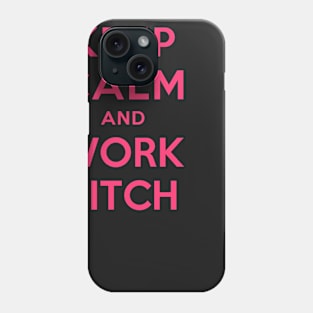 KEEP CALM AND WORK BITCH Phone Case