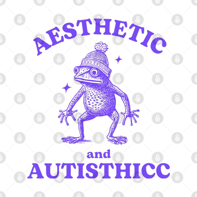 Aesthetic And Autisthicc, Funny Autism Shirt, Frog T Shirt, Dumb Y2k Shirt, Mental Health Cartoon Silly Meme by KC Crafts & Creations