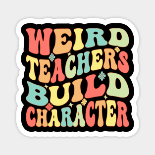 Weird Teachers Build Character Groovy Magnet