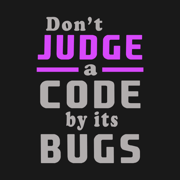 don't judge a code by its bugs by the IT Guy 