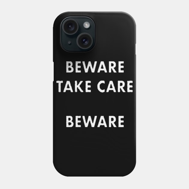 Beware Take Care Beware quote Phone Case by MarbitMonster