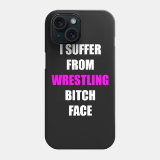 I Suffer from Wrestling Bitch Face Phone Case