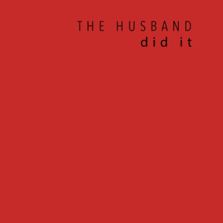 The husband did it T-Shirt