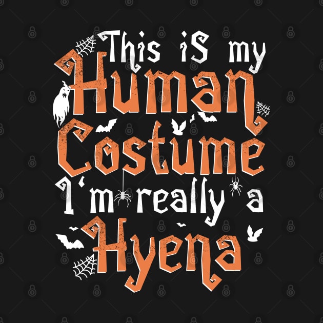 This Is My Human Costume I'm Really A Hyena - Halloween print by theodoros20