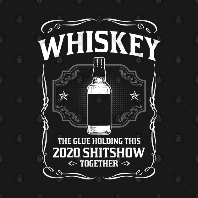 Whiskey - The glue 2020 shitshow together by FanaticTee