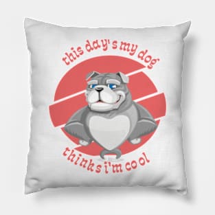 this day's my dog thinks im cool  t-shirt & hoodies gift Pillow