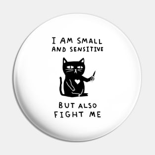 I am Small And Sensitive But Also Fight Me Pin