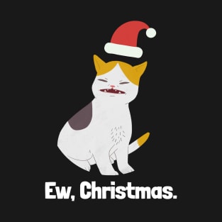 Ew, Christmas. Cat Meme T-Shirt