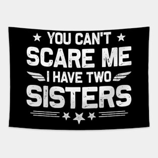 You Can't Scare Me I Have Two Sisters Funny Brothers Retro Tapestry