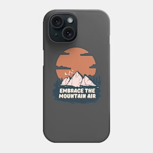 Embrace The Mountain Air Phone Case