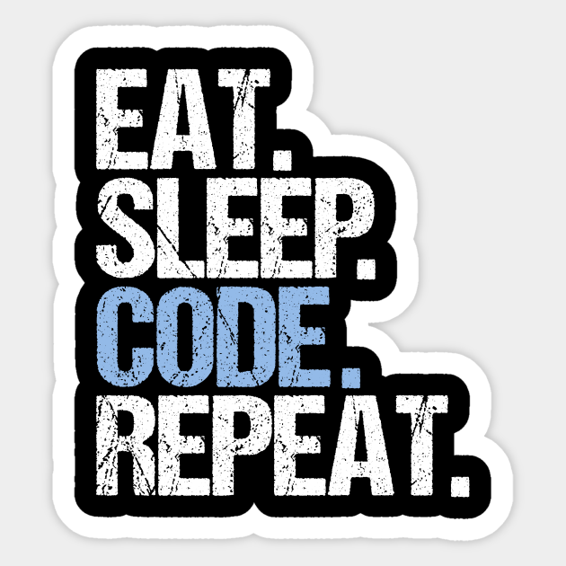 Eat Sleep Code Repeat Eat Sleep Code Repeat Sticker Teepublic