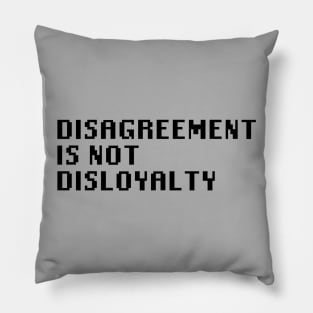 Disagreement Is Not Disloyalty Pillow