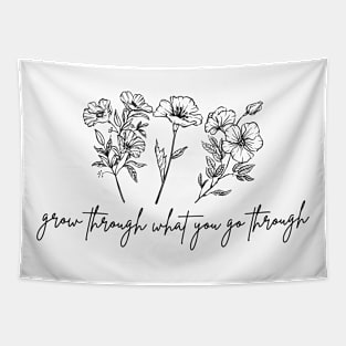 Grow Through What You Go Through Cute Flower Gifts For Women Tapestry