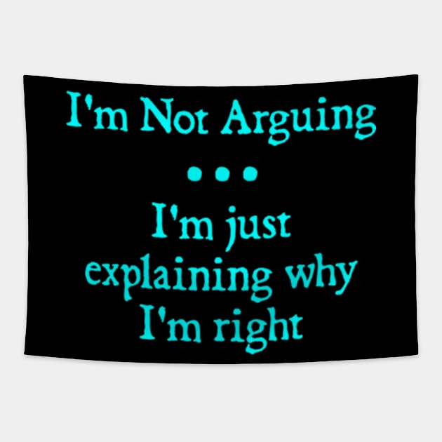 I'm Not Arguing. I'm Just Explaining Why I'm Right Tapestry by  hal mafhoum?