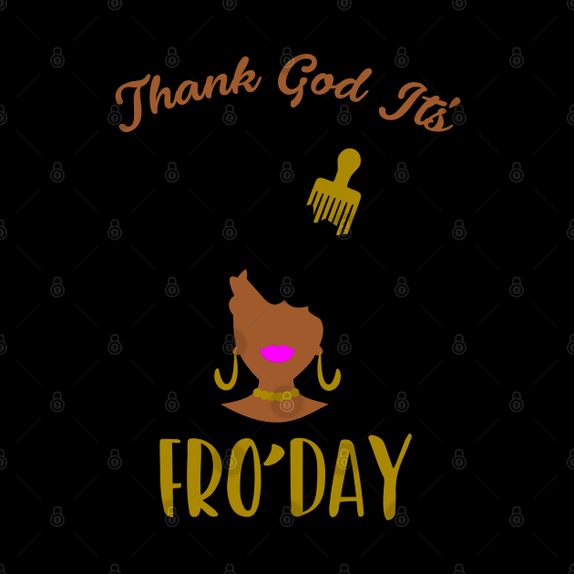 Thank god it's Fro'day by BadDesignCo