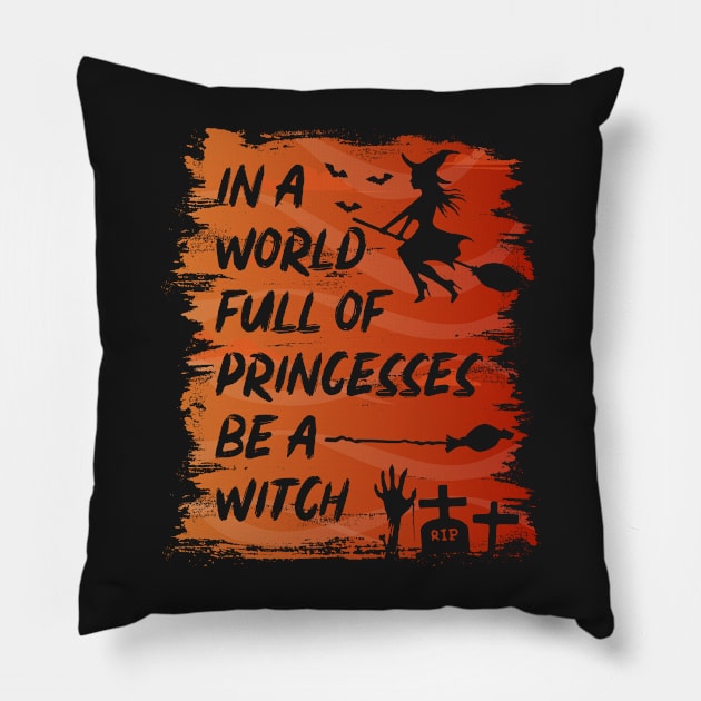 In A World Full Of Princesses Be A Witch Pillow by ralfjohnson