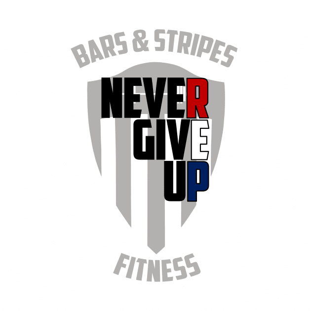 BSF - Repping the Never Give Up by BarsandStripesFitness