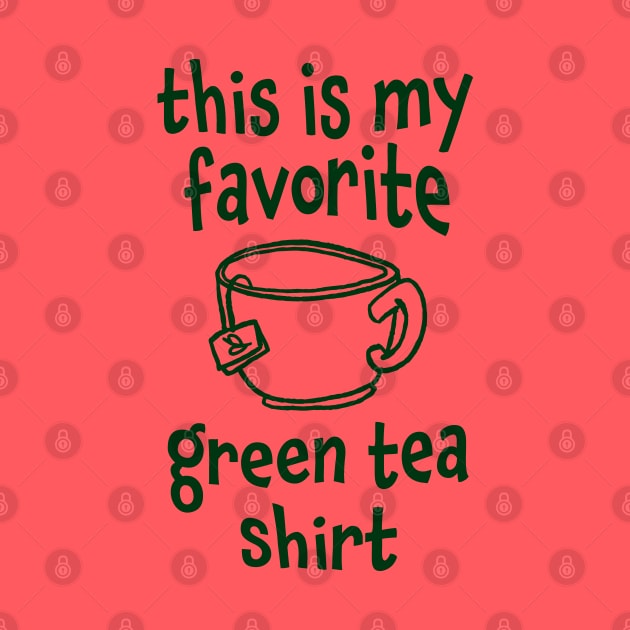 This Is My Favorite Green Tea Shirt by Huhnerdieb Apparel