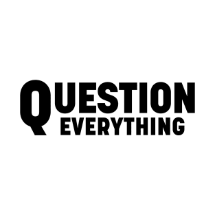 Question everything T-Shirt