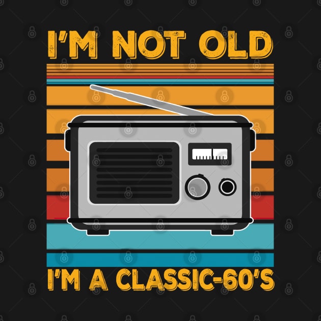 im not old im a classic 60s by kiwodesign