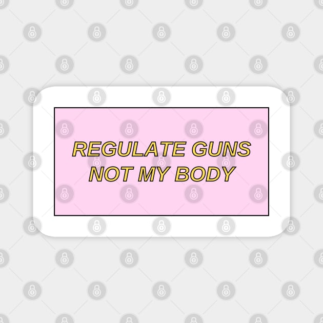 regulate guns not my body Magnet by little-axii