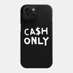 Cash Only Phone Case