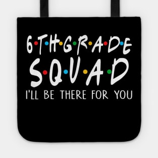 6th Grade Squad Ill Be There For You Tote