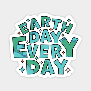 Earth Day Every Day - Environmental Everyday is Earth Day Magnet