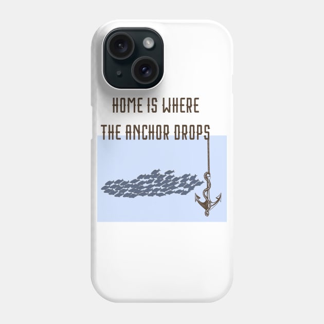 Home Is Where the Anchor Drops Phone Case by Naves
