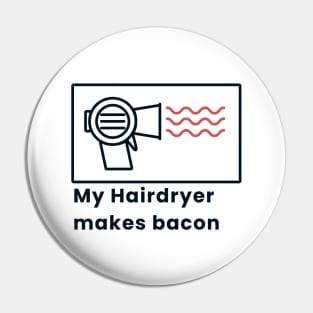 My Hairdryer makes bacon Pin