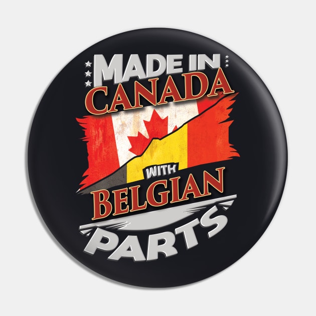 Made In Canada With Belgian Parts - Gift for Belgian From Belgium Pin by Country Flags