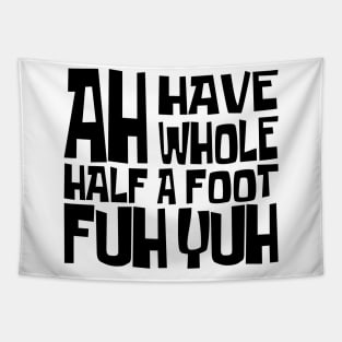 AH HAVE AH WHOLE HALF A FOOT FUH YUH - IN BLACK - FETERS AND LIMERS – CARIBBEAN EVENT DJ GEAR Tapestry