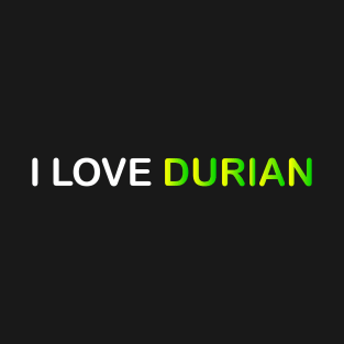 I LOVE DURIAN T-Shirt