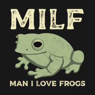 Man I Love Frogs MILF Funny Frog T-Shirt