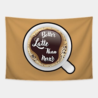 ☕ Better Latte than Never, Cup of Coffee, Caffeine, Coffee Lover Tapestry