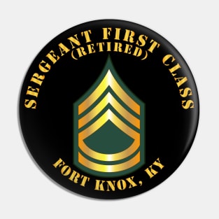 Sergeant First Class - SFC - Retired - Fort Knox, KY Pin