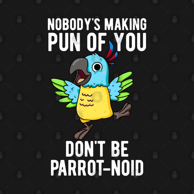 Don't Be Parrot-noid Funny Bird Parrot Pun by punnybone