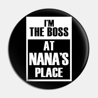 I'm The Boss At Nana's Place For Funny Grandkids Pin