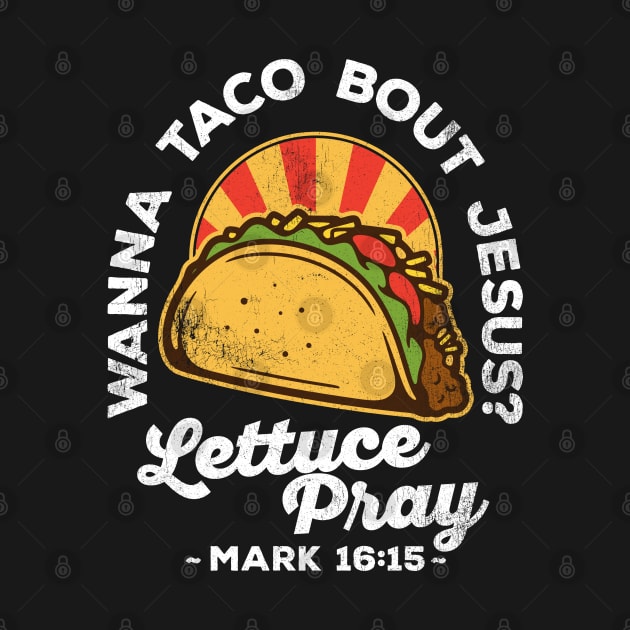 Wanna Taco Bout Jesus Lettuce Pray Vintage Design by DetourShirts