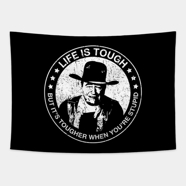 John Wayne - Life is tough, but it's tougher when you're stupid. Tapestry by Barn Shirt USA