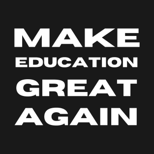 Make Education Great Again T-Shirt